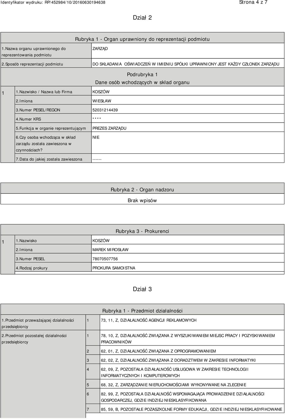 Nazwisko / Nazwa lub Firma KOSZÓW Podrubryka 1 Dane osób wchodzących w skład organu 2.Imiona WIESŁAW 3.Numer PESEL/REGON 52031214439 4.Numer KRS **** 5.Funkcja w organie reprezentującym 6.