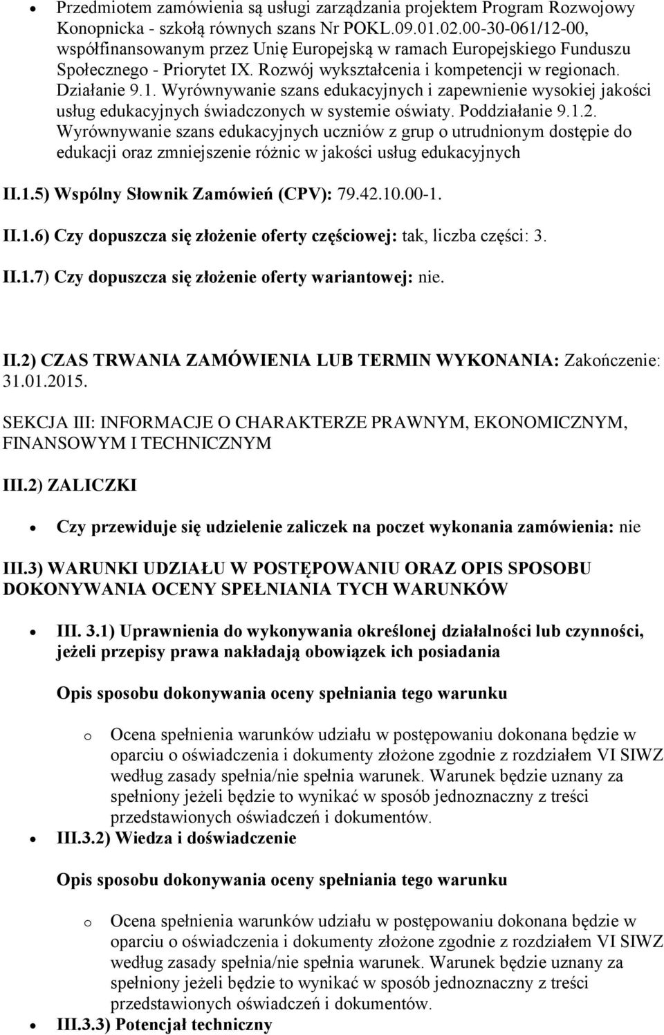 Poddziałanie 9.1.2. Wyrównywanie szans edukacyjnych uczniów z grup o utrudnionym dostępie do edukacji oraz zmniejszenie różnic w jakości usług edukacyjnych II.1.5) Wspólny Słownik Zamówień (CPV): 79.