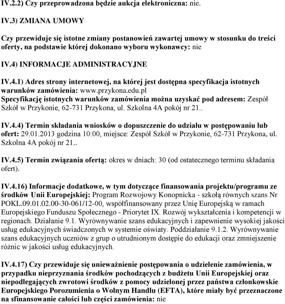 INFORMACJE ADMINISTRACYJNE IV.4.1) Adres strony internetowej, na której jest dostępna specyfikacja istotnych warunków zamówienia: www.przykona.edu.