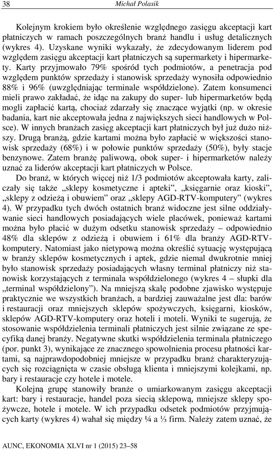 Karty przyjmowało 79% spośród tych podmiotów, a penetracja pod względem punktów sprzedaży i stanowisk sprzedaży wynosiła odpowiednio 88% i 96% (uwzględniając terminale współdzielone).