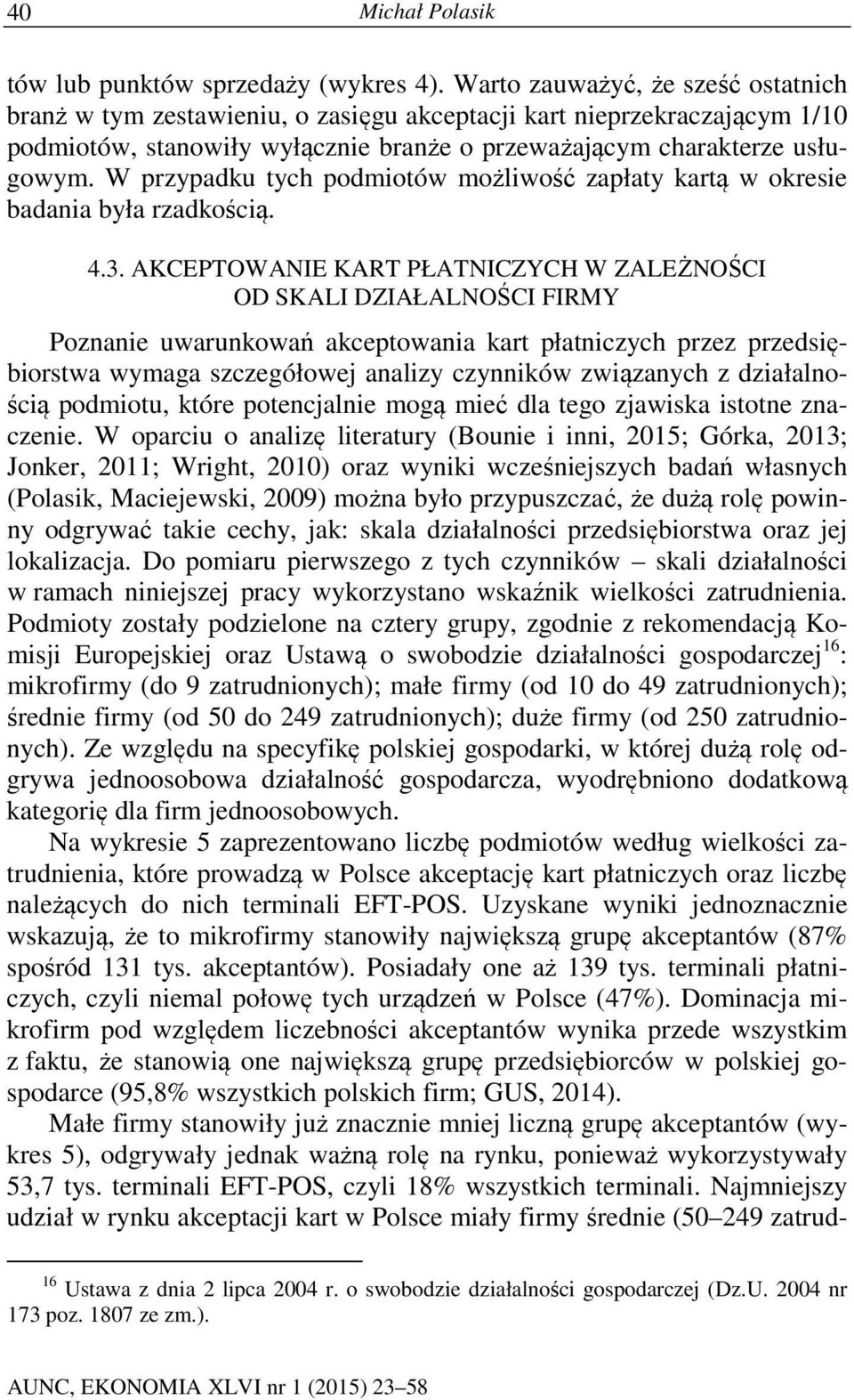 W przypadku tych podmiotów możliwość zapłaty kartą w okresie badania była rzadkością. 4.3.