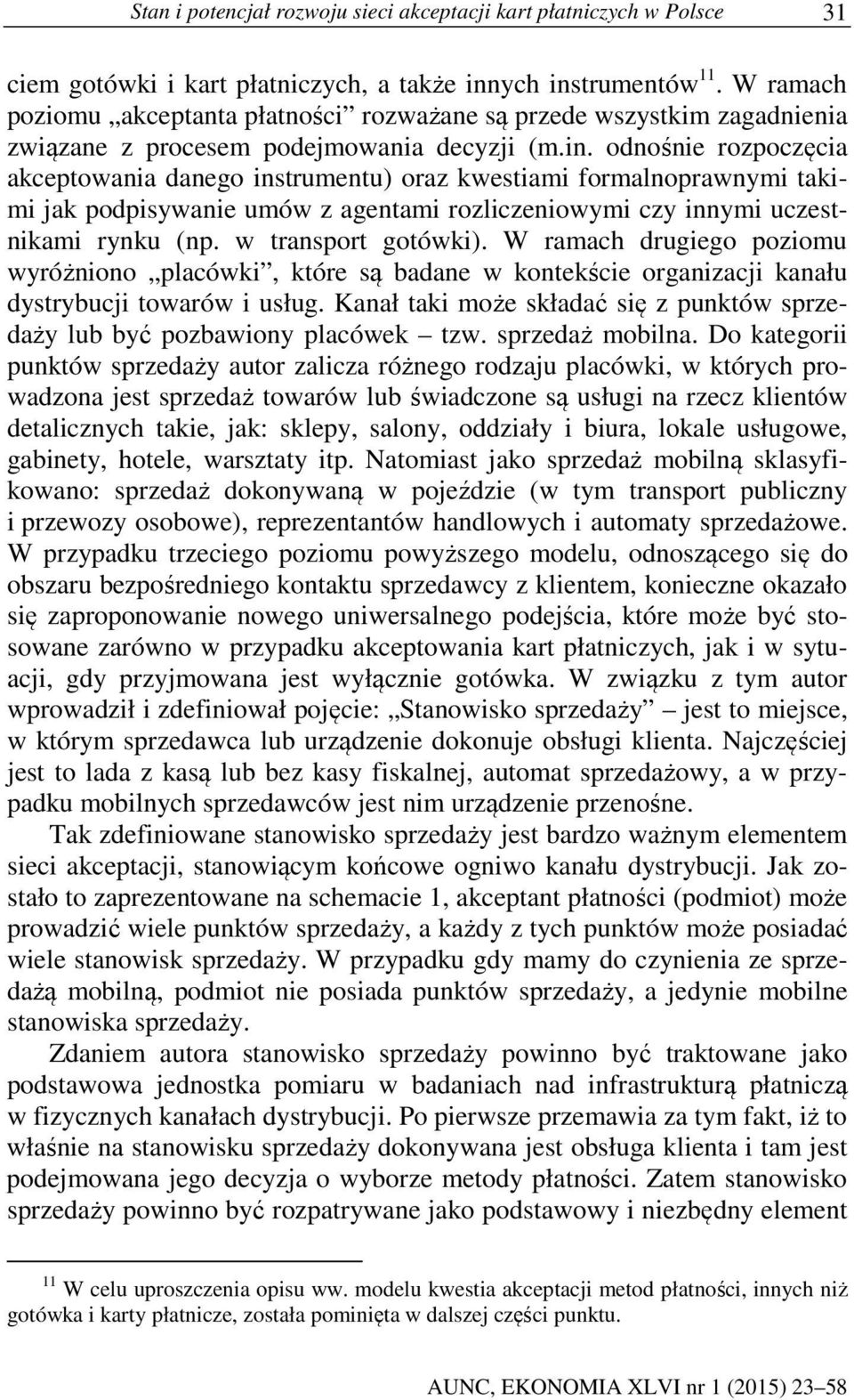 odnośnie rozpoczęcia akceptowania danego instrumentu) oraz kwestiami formalnoprawnymi takimi jak podpisywanie umów z agentami rozliczeniowymi czy innymi uczestnikami rynku (np. w transport gotówki).