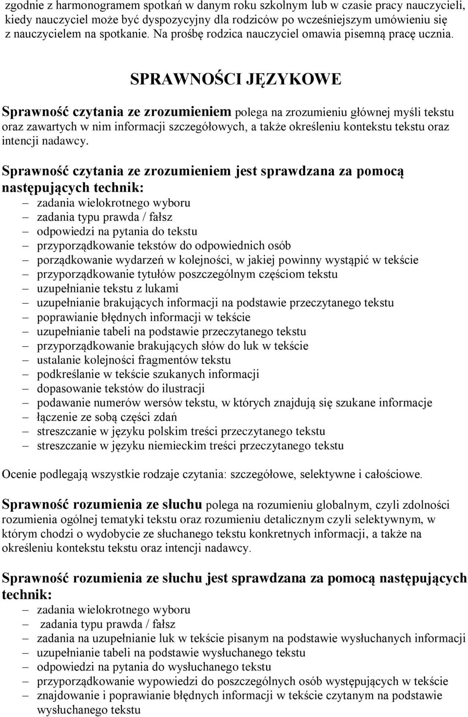 SPRAWNOŚCI JĘZYKOWE Sprawność czytania ze zrozumieniem polega na zrozumieniu głównej myśli tekstu oraz zawartych w nim informacji szczegółowych, a także określeniu kontekstu tekstu oraz intencji