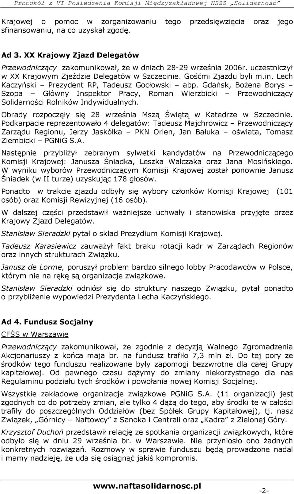 Gdańsk, BoŜena Borys Szopa Główny Inspektor Pracy, Roman Wierzbicki Przewodniczący Solidarności Rolników Indywidualnych. Obrady rozpoczęły się 28 września Mszą Świętą w Katedrze w Szczecinie.