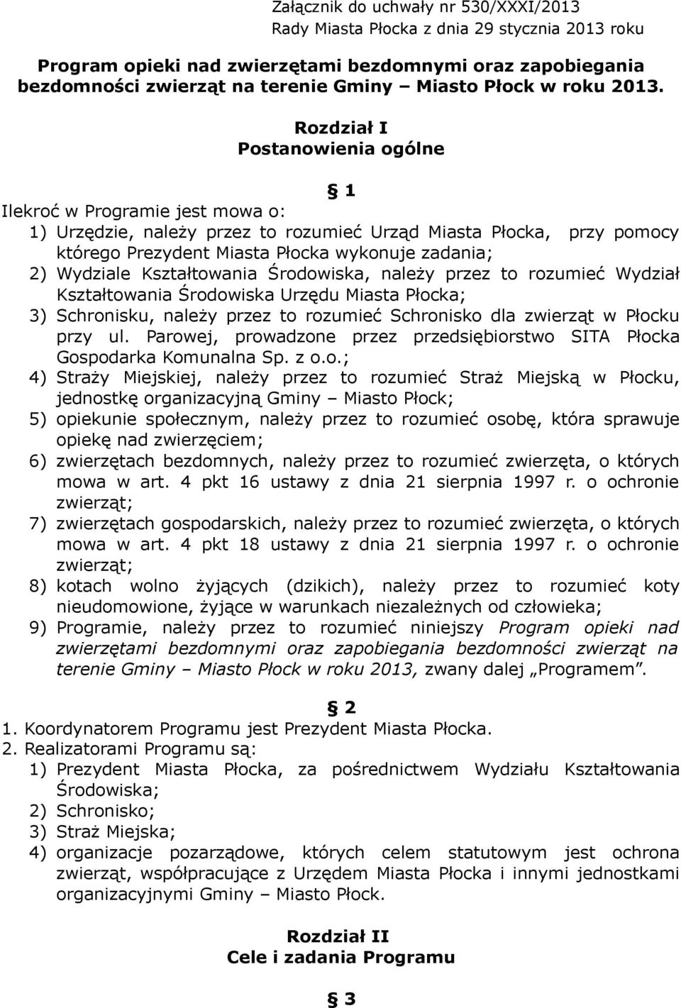 Rozdział I Postanowienia ogólne 1 Ilekroć w Programie jest mowa o: 1) Urzędzie, należy przez to rozumieć Urząd Miasta Płocka, przy pomocy którego Prezydent Miasta Płocka wykonuje zadania; 2) Wydziale