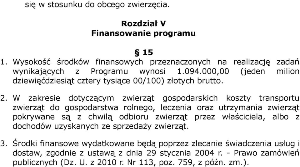 W zakresie dotyczącym zwierząt gospodarskich koszty transportu zwierząt do gospodarstwa rolnego, leczenia oraz utrzymania zwierząt pokrywane są z chwilą odbioru zwierząt