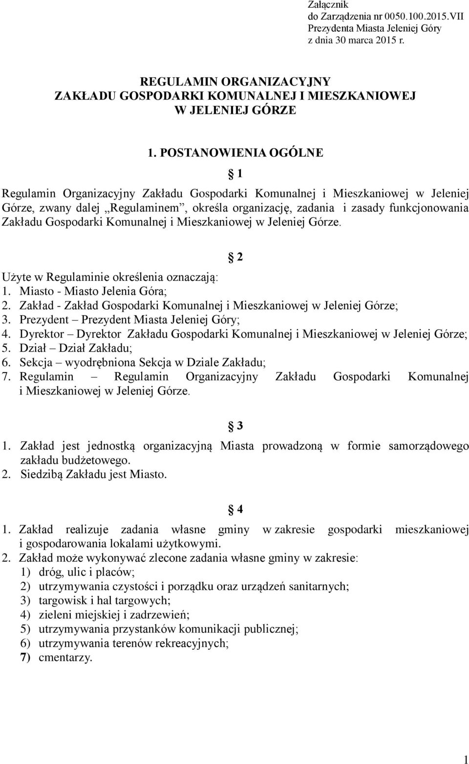 Gospodarki Komunalnej i Mieszkaniowej w Jeleniej Górze. 2 Użyte w Regulaminie określenia oznaczają: 1. Miasto - Miasto Jelenia Góra; 2.