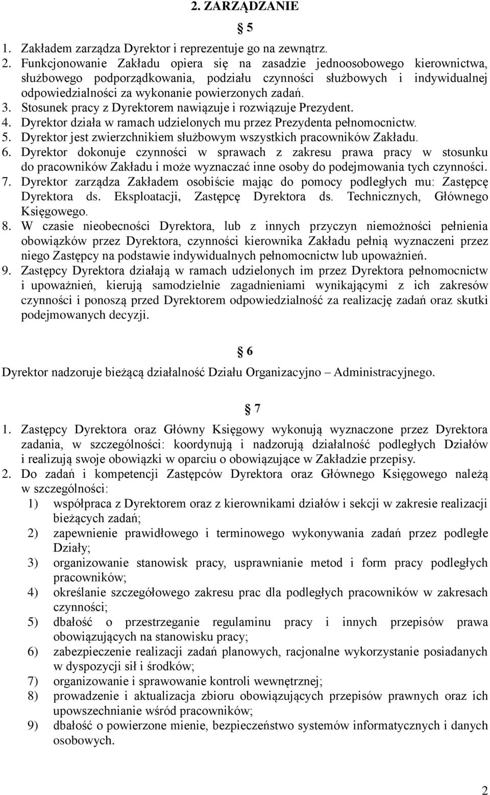 3. Stosunek pracy z Dyrektorem nawiązuje i rozwiązuje Prezydent. 4. Dyrektor działa w ramach udzielonych mu przez Prezydenta pełnomocnictw. 5.