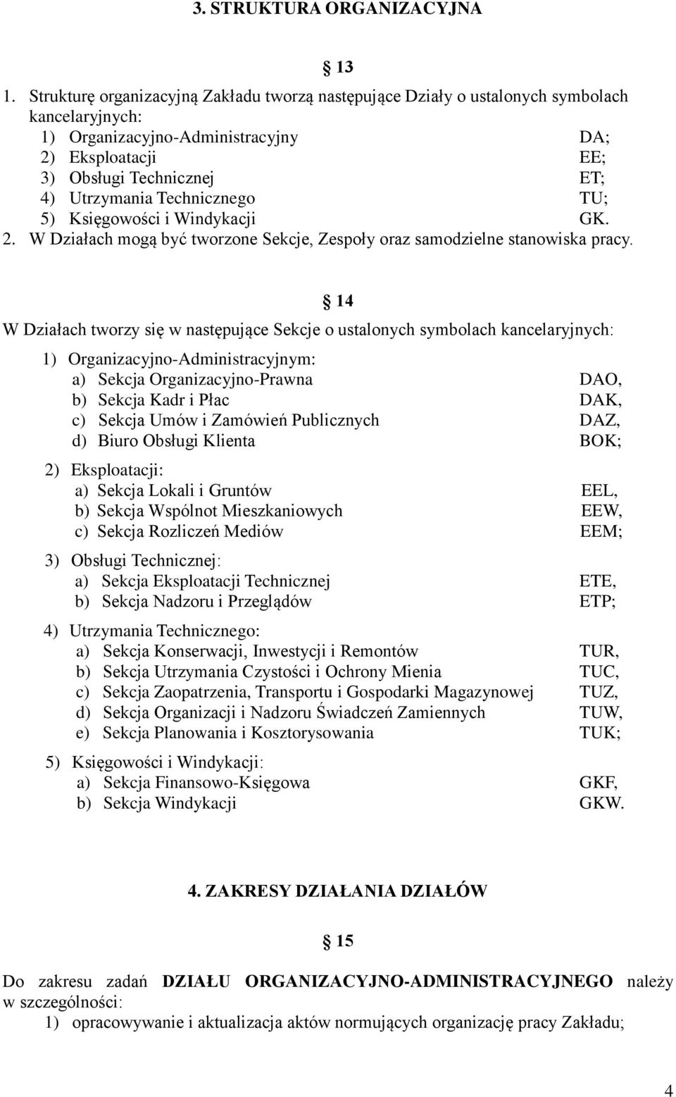 Technicznego TU; 5) Księgowości i Windykacji GK. 2. W Działach mogą być tworzone Sekcje, Zespoły oraz samodzielne stanowiska pracy.