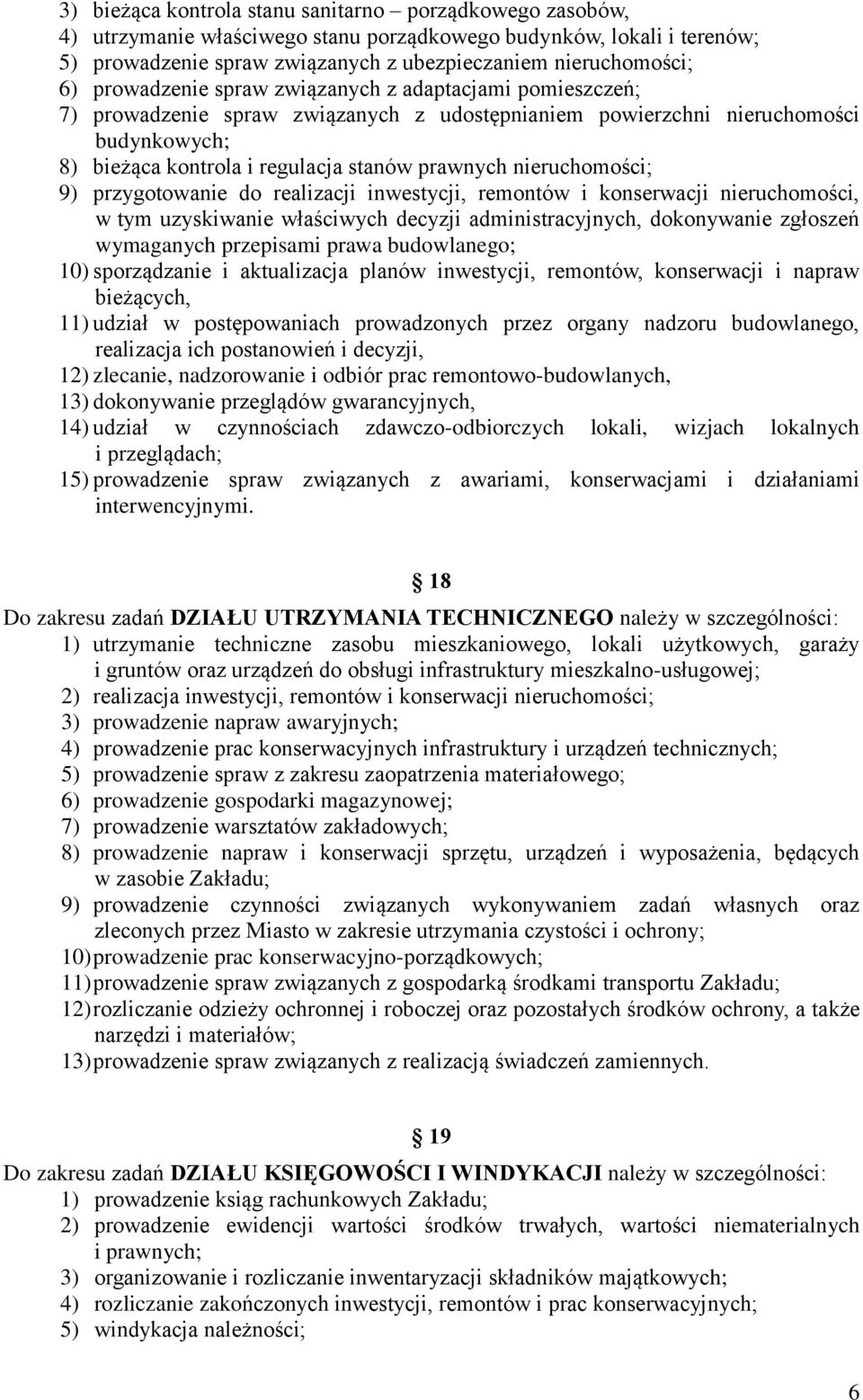 nieruchomości; 9) przygotowanie do realizacji inwestycji, remontów i konserwacji nieruchomości, w tym uzyskiwanie właściwych decyzji administracyjnych, dokonywanie zgłoszeń wymaganych przepisami