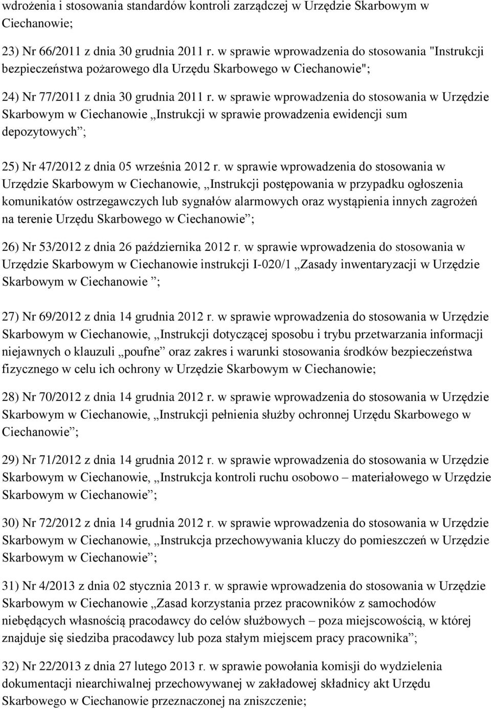 w sprawie wprowadzenia do stosowania w Urzędzie Skarbowym w Ciechanowie Instrukcji w sprawie prowadzenia ewidencji sum depozytowych ; 25) Nr 47/2012 z dnia 05 września 2012 r.