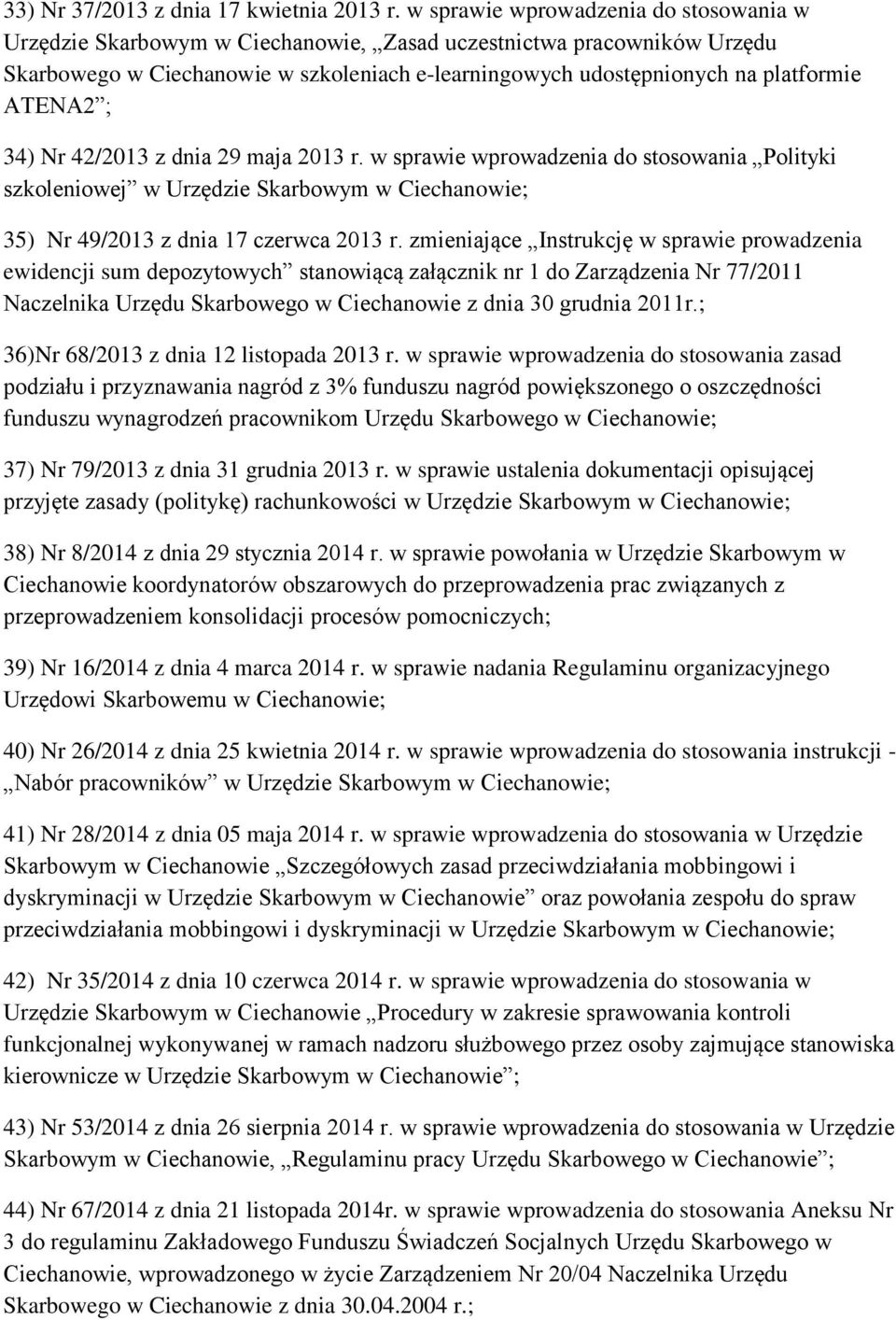 ATENA2 ; 34) Nr 42/2013 z dnia 29 maja 2013 r. w sprawie wprowadzenia do stosowania Polityki szkoleniowej w Urzędzie Skarbowym w Ciechanowie; 35) Nr 49/2013 z dnia 17 czerwca 2013 r.