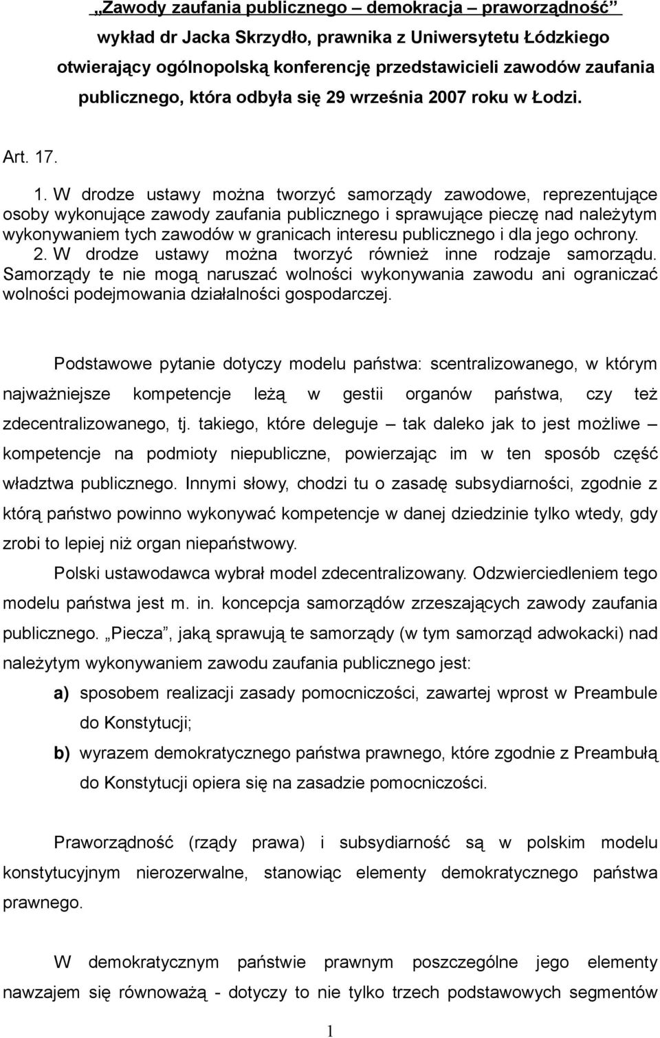 . 1. W drodze ustawy można tworzyć samorządy zawodowe, reprezentujące osoby wykonujące zawody zaufania publicznego i sprawujące pieczę nad należytym wykonywaniem tych zawodów w granicach interesu