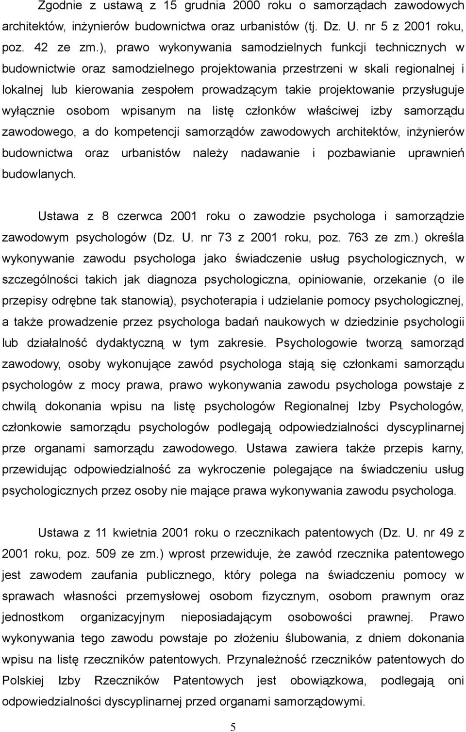 projektowanie przysługuje wyłącznie osobom wpisanym na listę członków właściwej izby samorządu zawodowego, a do kompetencji samorządów zawodowych architektów, inżynierów budownictwa oraz urbanistów