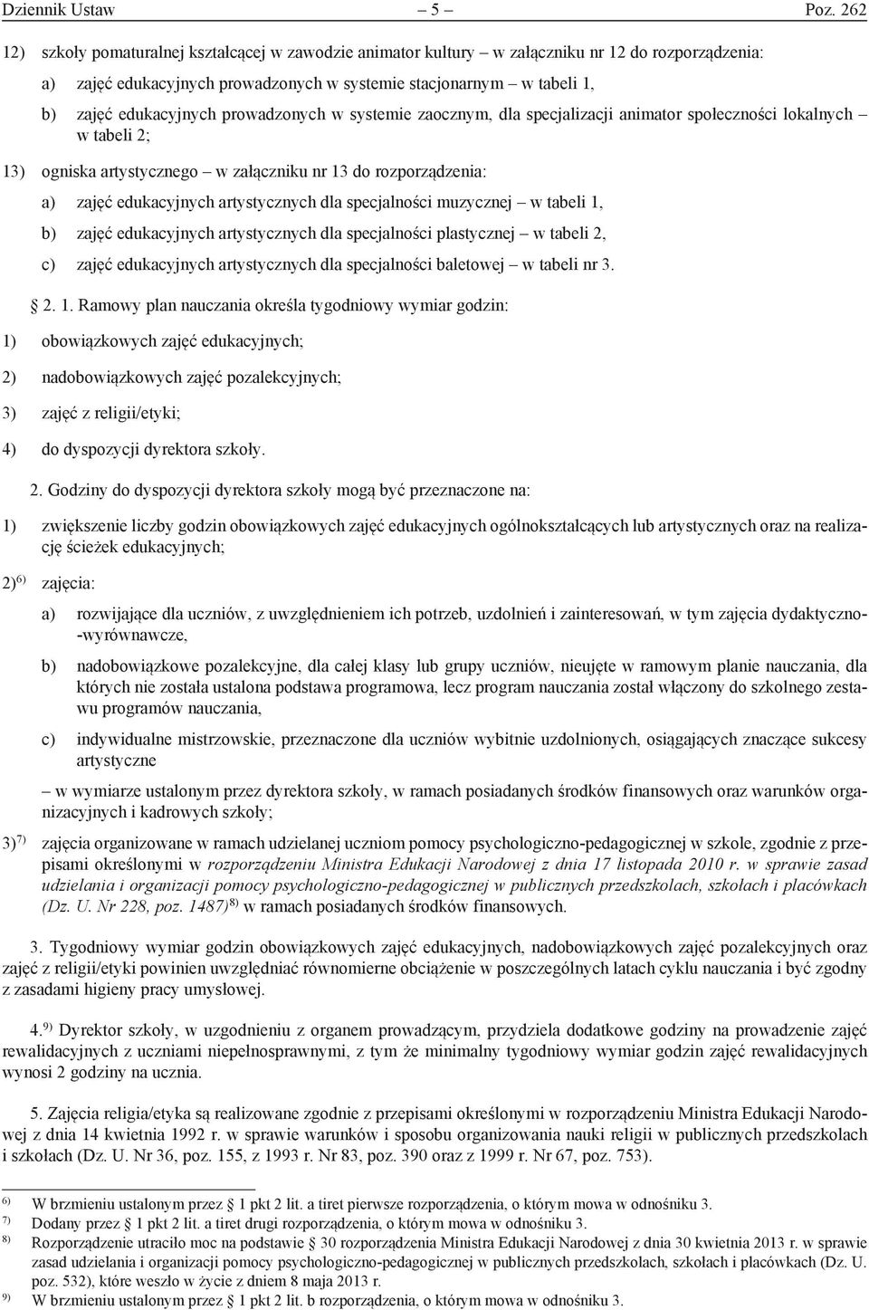 prowadzonych w systemie zaocznym, dla specjalizacji animator społeczności lokalnych w tabeli 2; 13) ogniska artystycznego w załączniku nr 13 do rozporządzenia: a) zajęć edukacyjnych artystycznych dla