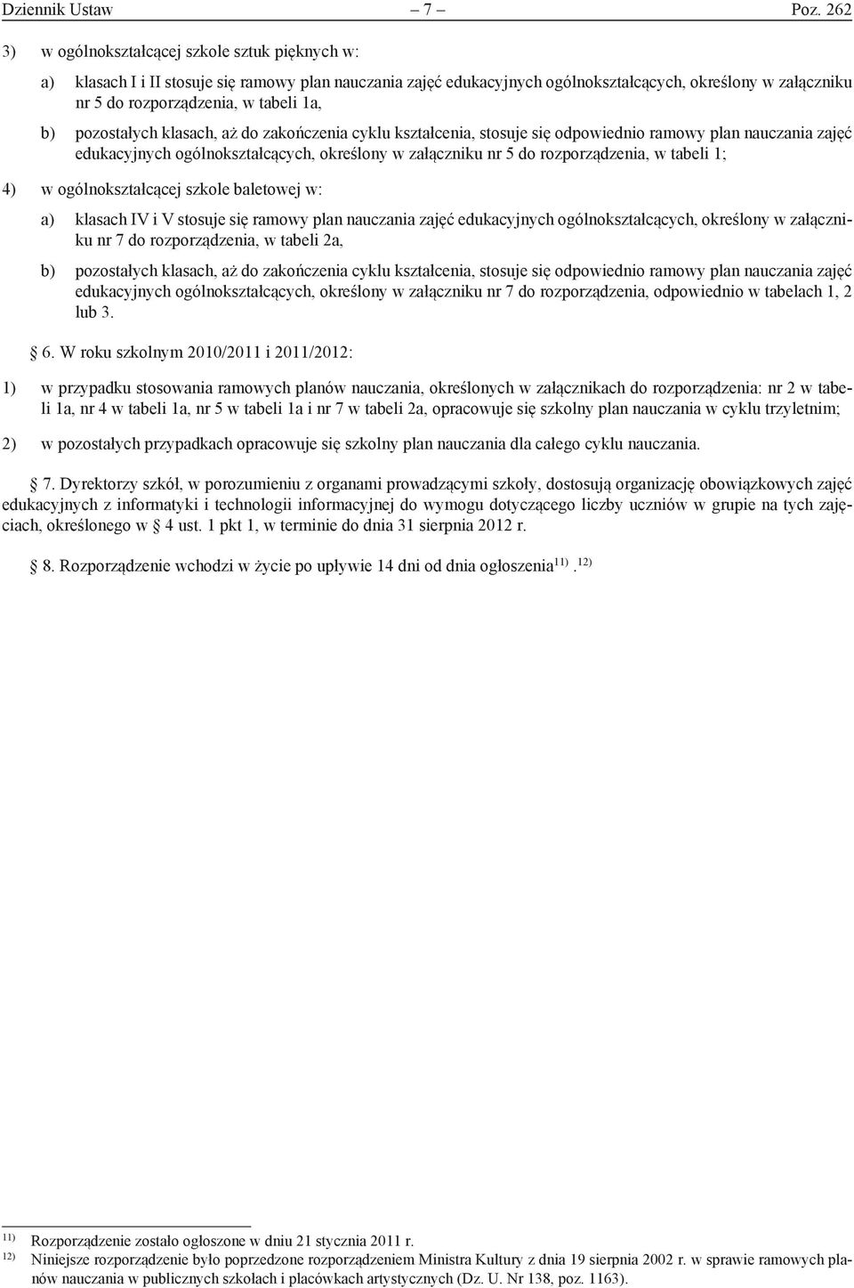 1a, b) pozostałych klasach, aż do zakończenia cyklu kształcenia, stosuje się odpowiednio ramowy plan nauczania zajęć edukacyjnych ogólnokształcących, określony w załączniku nr 5 do rozporządzenia, w