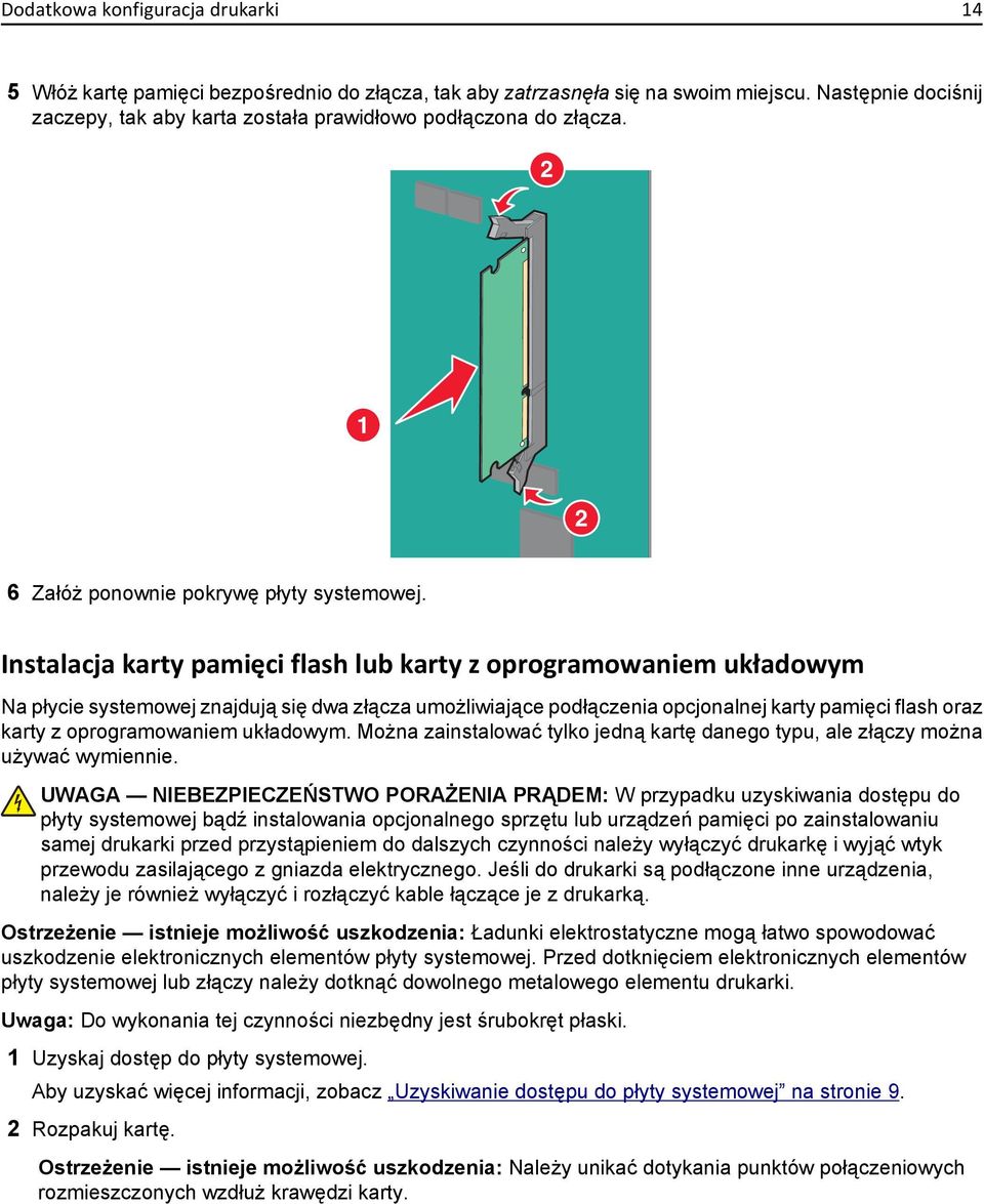 Instalacja karty pamięci flash lub karty z oprogramowaniem układowym Na płycie systemowej znajdują się dwa złącza umożliwiające podłączenia opcjonalnej karty pamięci flash oraz karty z