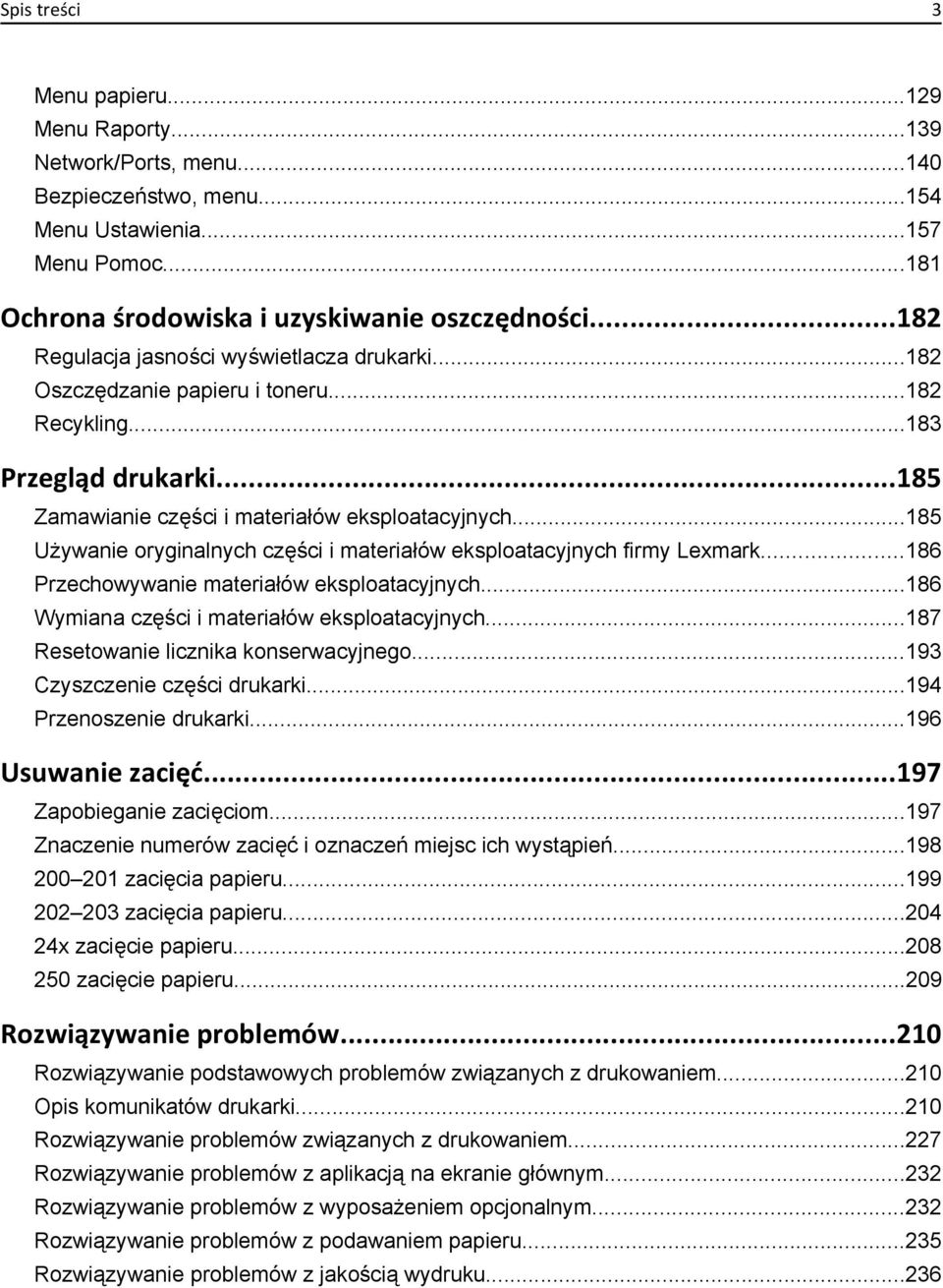 ..185 Używanie oryginalnych części i materiałów eksploatacyjnych firmy Lexmark...186 Przechowywanie materiałów eksploatacyjnych...186 Wymiana części i materiałów eksploatacyjnych.