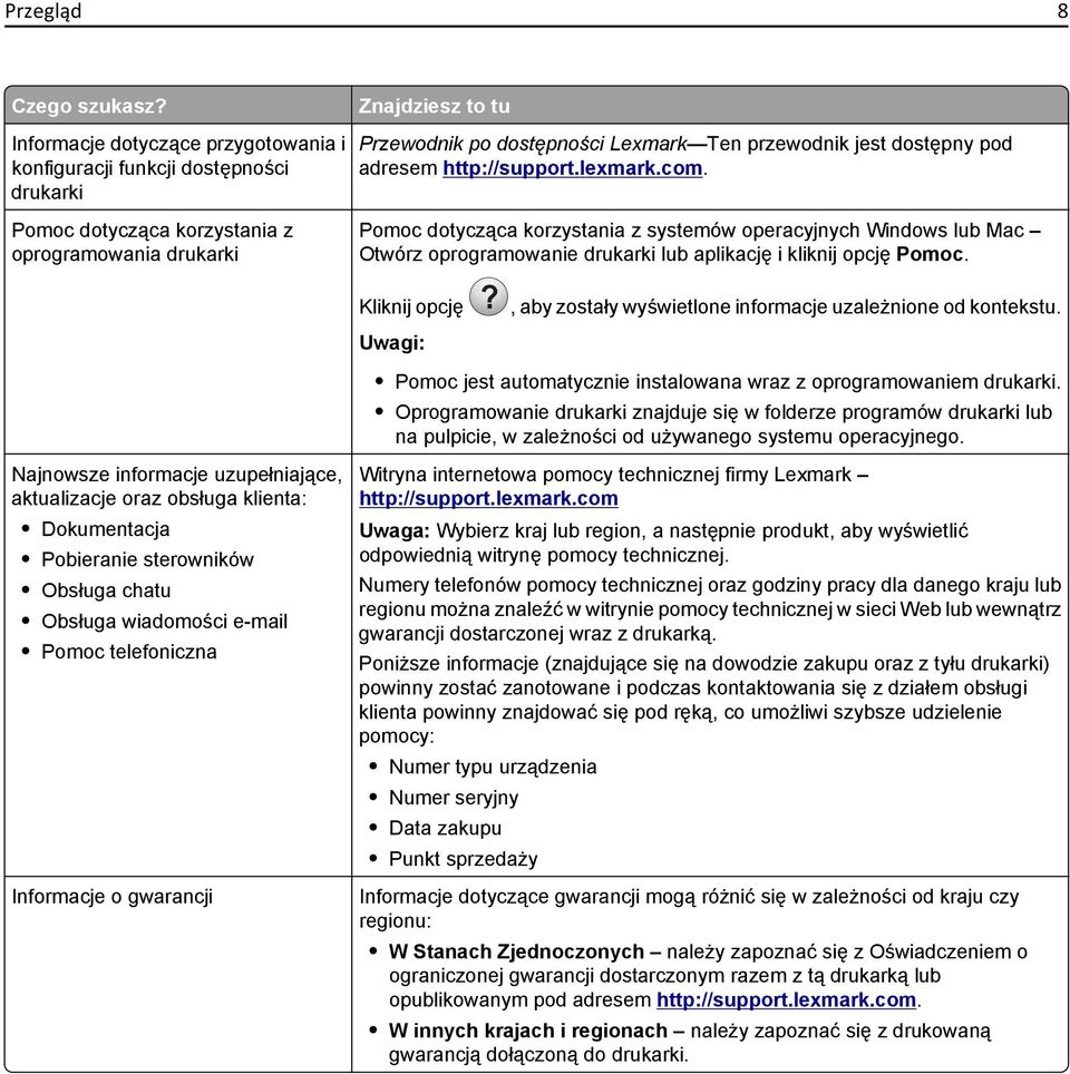 jest dostępny pod adresem http://support.lexmark.com. Pomoc dotycząca korzystania z systemów operacyjnych Windows lub Mac Otwórz oprogramowanie drukarki lub aplikację i kliknij opcję Pomoc.