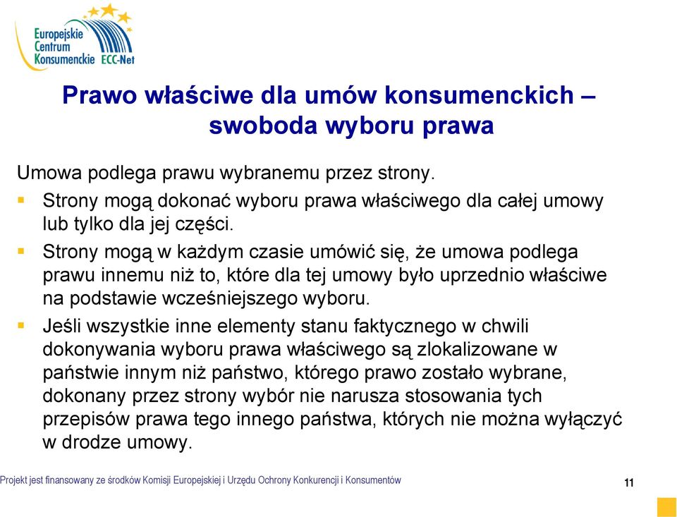 Jeśli wszystkie inne elementy stanu faktycznego w chwili dokonywania wyboru prawa właściwego są zlokalizowane w państwie innym niż państwo, którego prawo zostało wybrane, dokonany przez