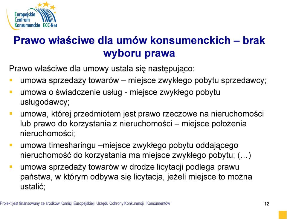 nieruchomości; umowa timesharingu miejsce zwykłego pobytu oddającego nieruchomość do korzystania ma miejsce zwykłego pobytu; ( ) umowa sprzedaży towarów w drodze licytacji