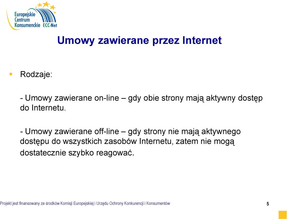 - Umowy zawierane off-line gdy strony nie mają aktywnego dostępu do wszystkich zasobów