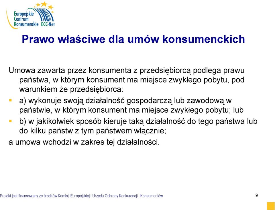 miejsce zwykłego pobytu; lub b) w jakikolwiek sposób kieruje taką działalność do tego państwa lub do kilku państw z tym państwem włącznie; a