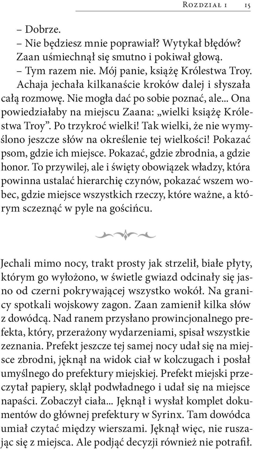 Tak wielki, że nie wymyślono jeszcze słów na określenie tej wielkości! Pokazać psom, gdzie ich miejsce. Pokazać, gdzie zbrodnia, a gdzie honor.