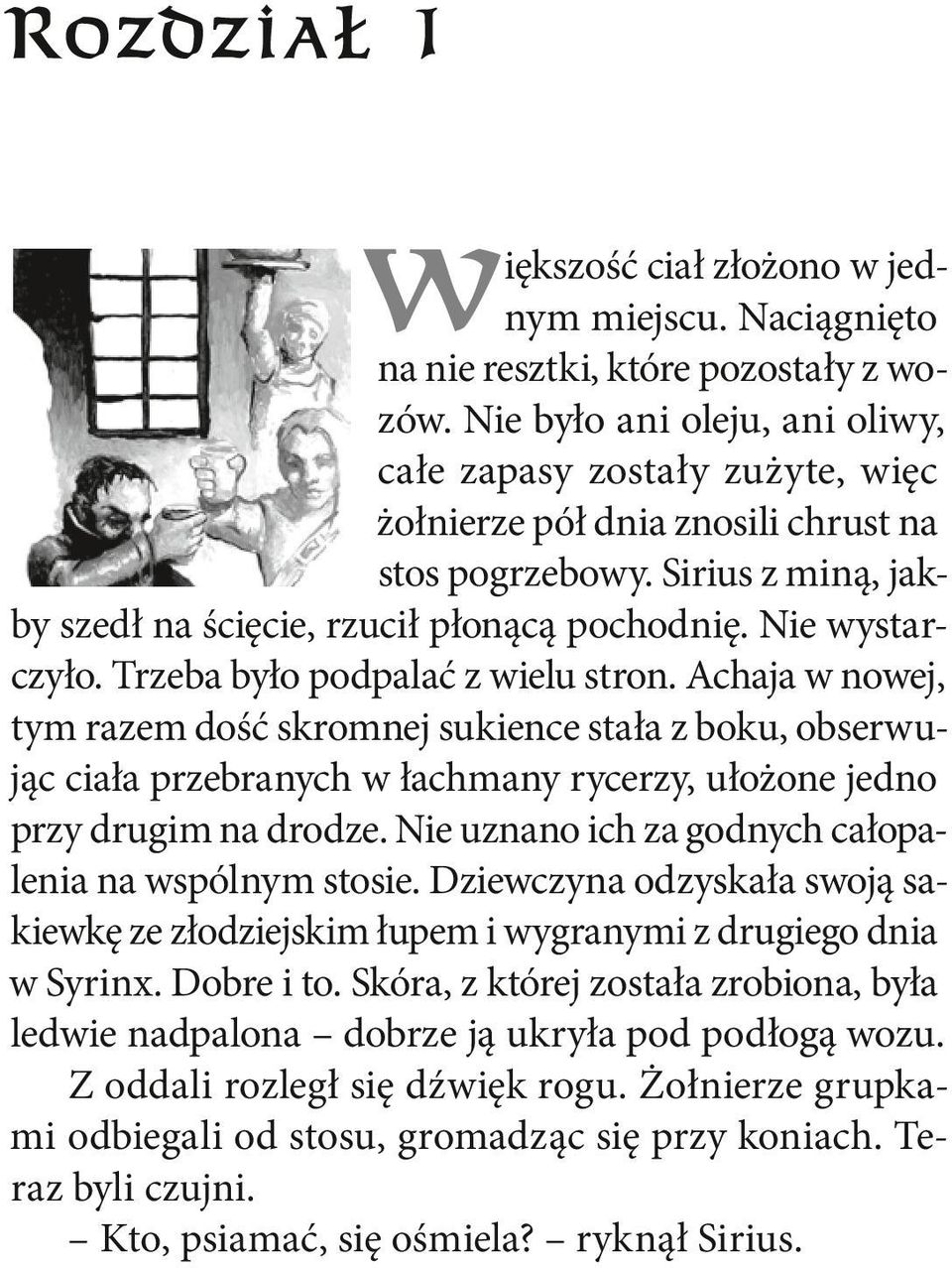 Trzeba było podpalać z wielu stron. Achaja w nowej, tym razem dość skromnej sukience stała z boku, obserwując ciała przebranych w łachmany rycerzy, ułożone jedno przy drugim na drodze.