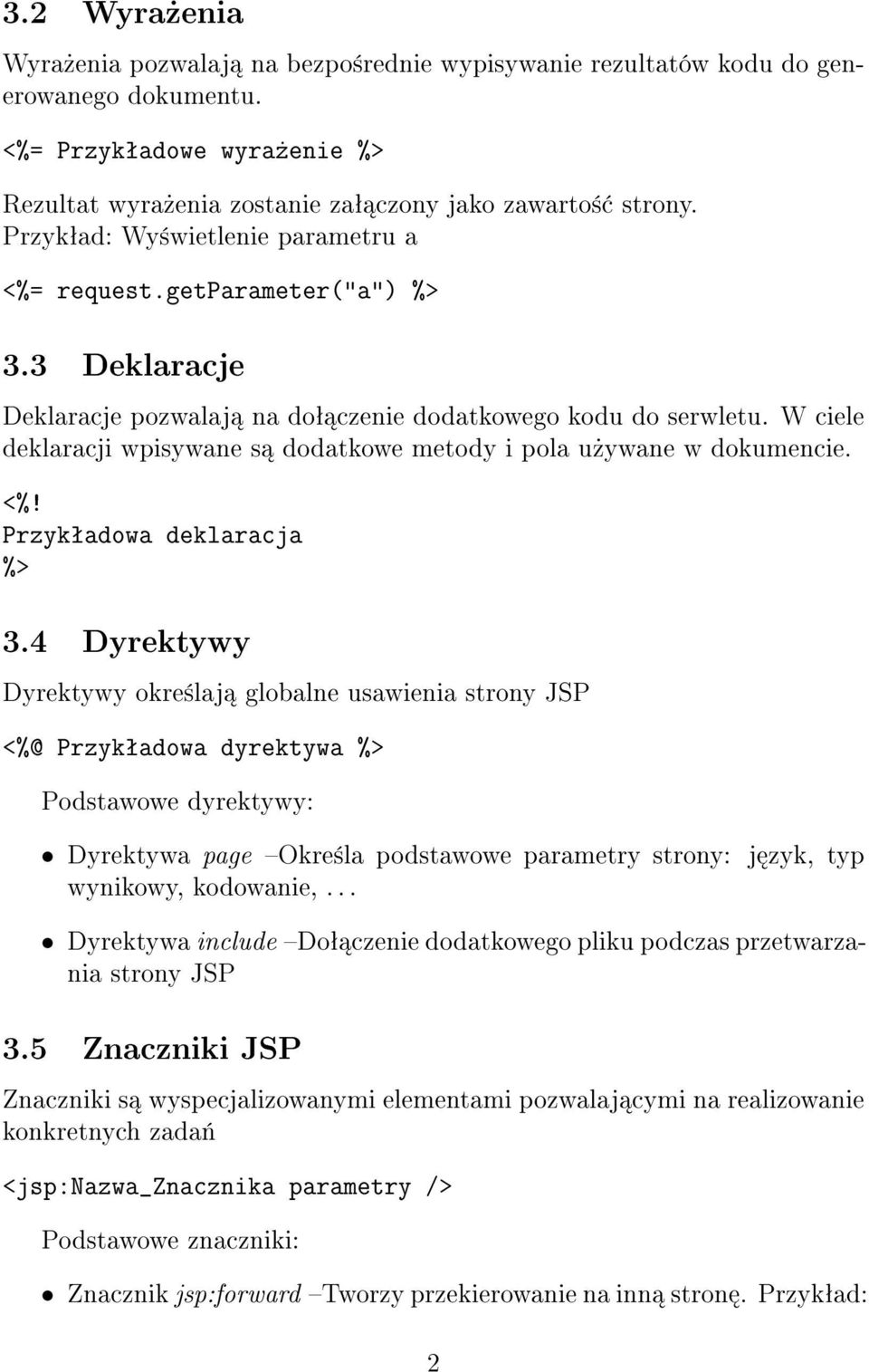 W ciele deklaracji wpisywane s dodatkowe metody i pola u»ywane w dokumencie. <%! Przykªadowa deklaracja %> 3.