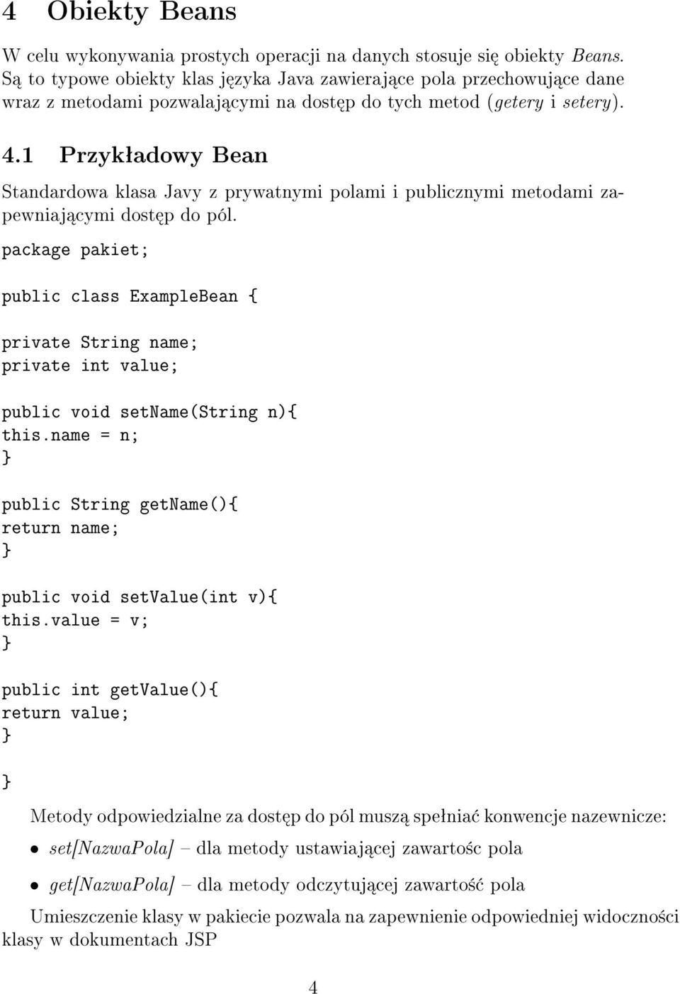 1 Przykªadowy Bean Standardowa klasa Javy z prywatnymi polami i publicznymi metodami zapewniaj cymi dost p do pól.
