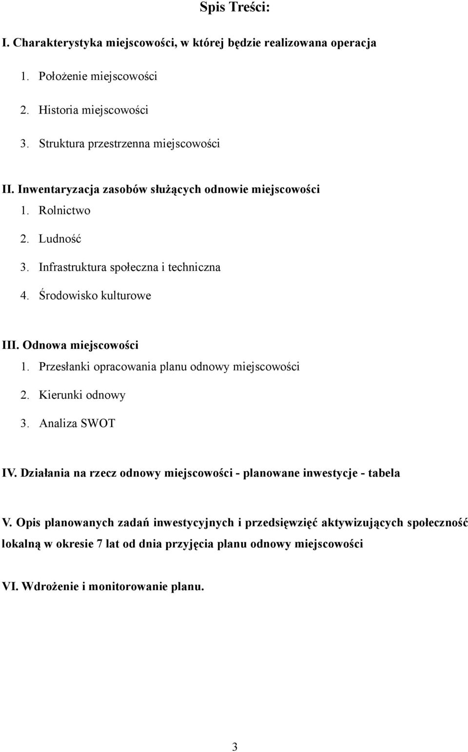 Środowisko kulturowe III. Odnowa miejscowości 1. Przesłanki opracowania planu odnowy miejscowości 2. Kierunki odnowy 3. Analiza SWOT IV.