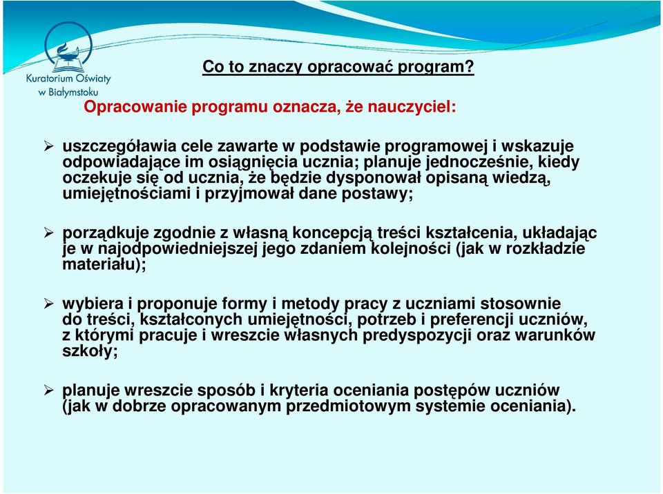 że będzie dysponował opisaną wiedzą, umiejętnościami i przyjmował dane postawy; porządkuje zgodnie z własną koncepcją treści kształcenia, układając je w najodpowiedniejszej jego zdaniem