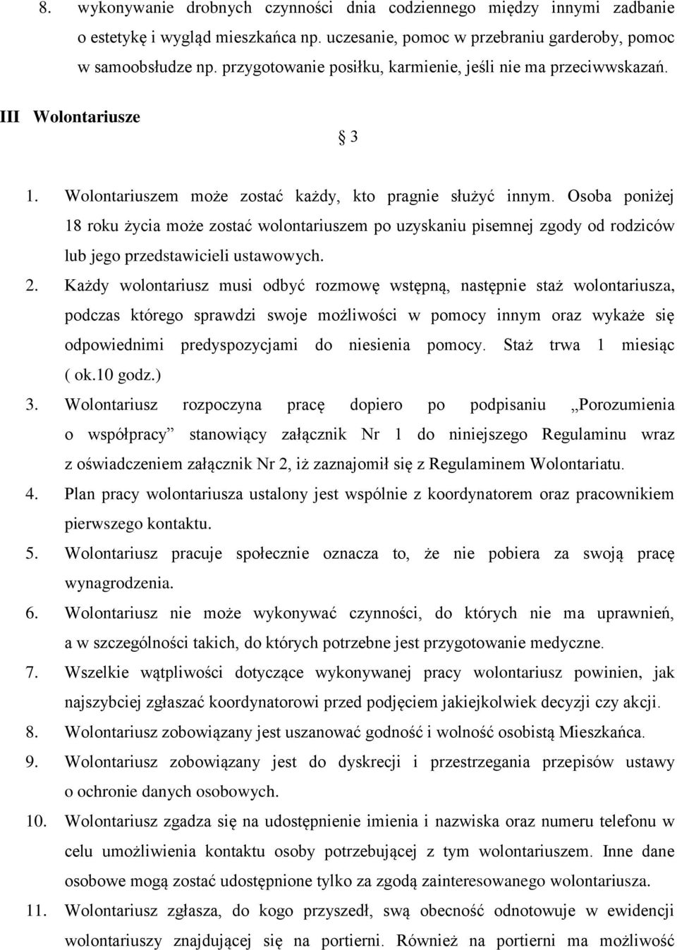 Osoba poniżej 18 roku życia może zostać wolontariuszem po uzyskaniu pisemnej zgody od rodziców lub jego przedstawicieli ustawowych. 2.