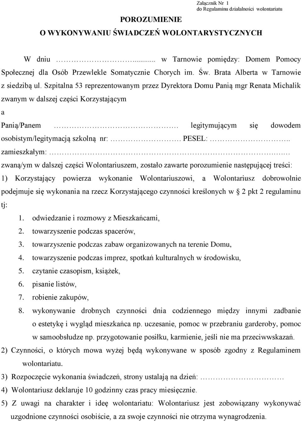 Szpitalna 53 reprezentowanym przez Dyrektora Domu Panią mgr Renata Michalik zwanym w dalszej części Korzystającym a Panią/Panem. legitymującym się dowodem osobistym/legitymacją szkolną nr:. PESEL:.