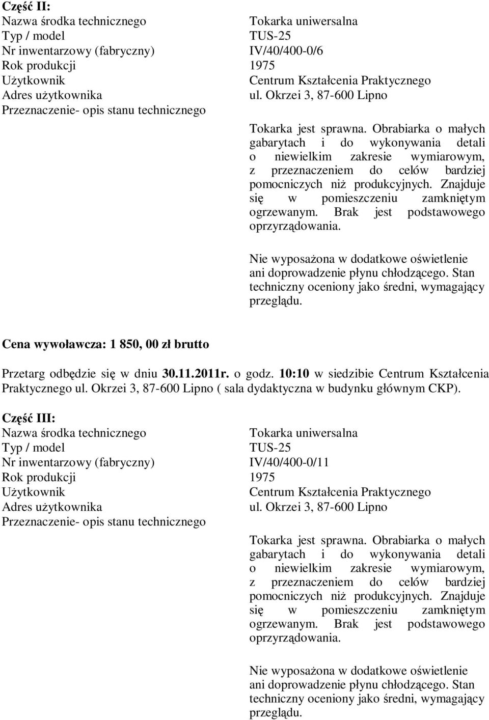 Brak jest podstawowego oprzyrządowania. Nie wyposażona w dodatkowe oświetlenie ani doprowadzenie płynu chłodzącego. Stan techniczny oceniony jako średni, wymagający przeglądu.