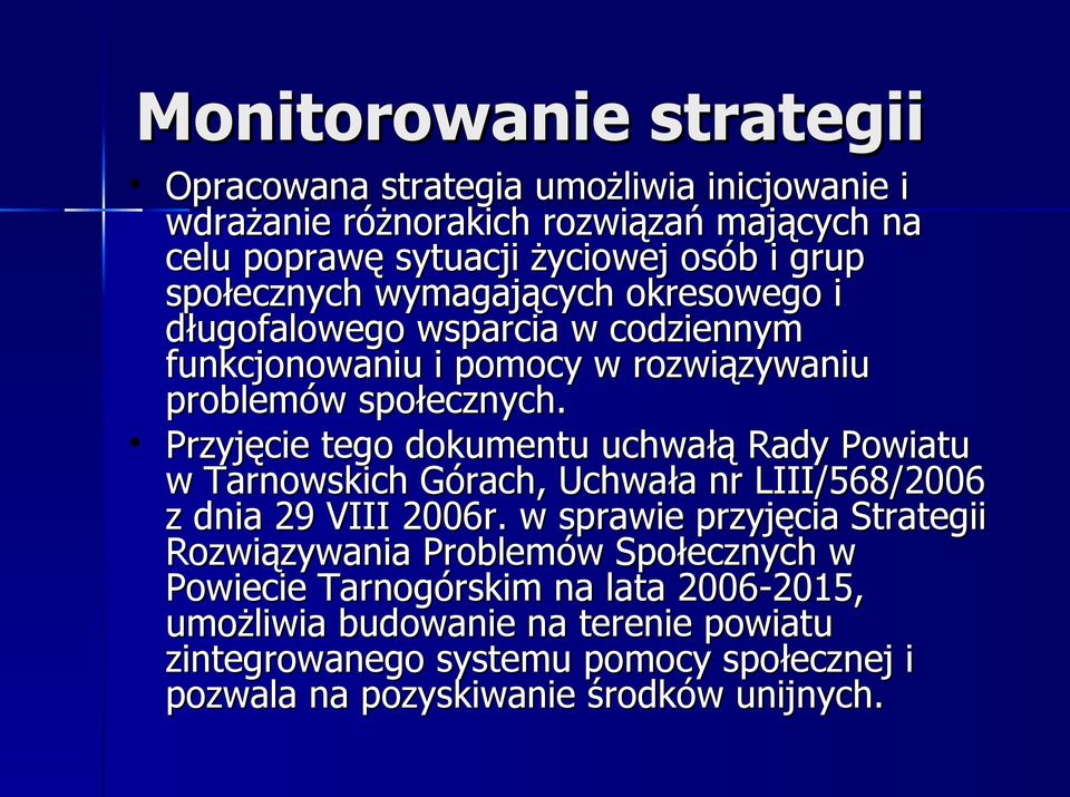 Przyjęcie tego dokumentu uchwałą Rady Powiatu w Tarnowskich Górach, Uchwała nr LIII/568/2006 z dnia 29 VIII 2006r.