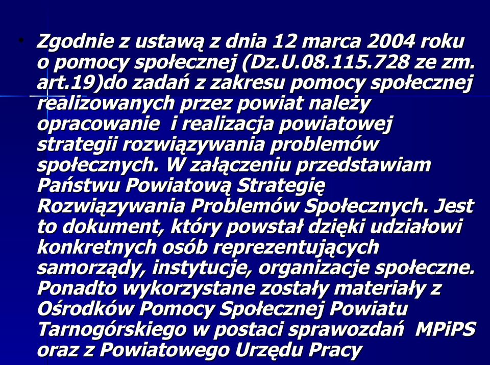 społecznych. W załączeniu przedstawiam Państwu Powiatową Strategię Rozwiązywania Problemów Społecznych.