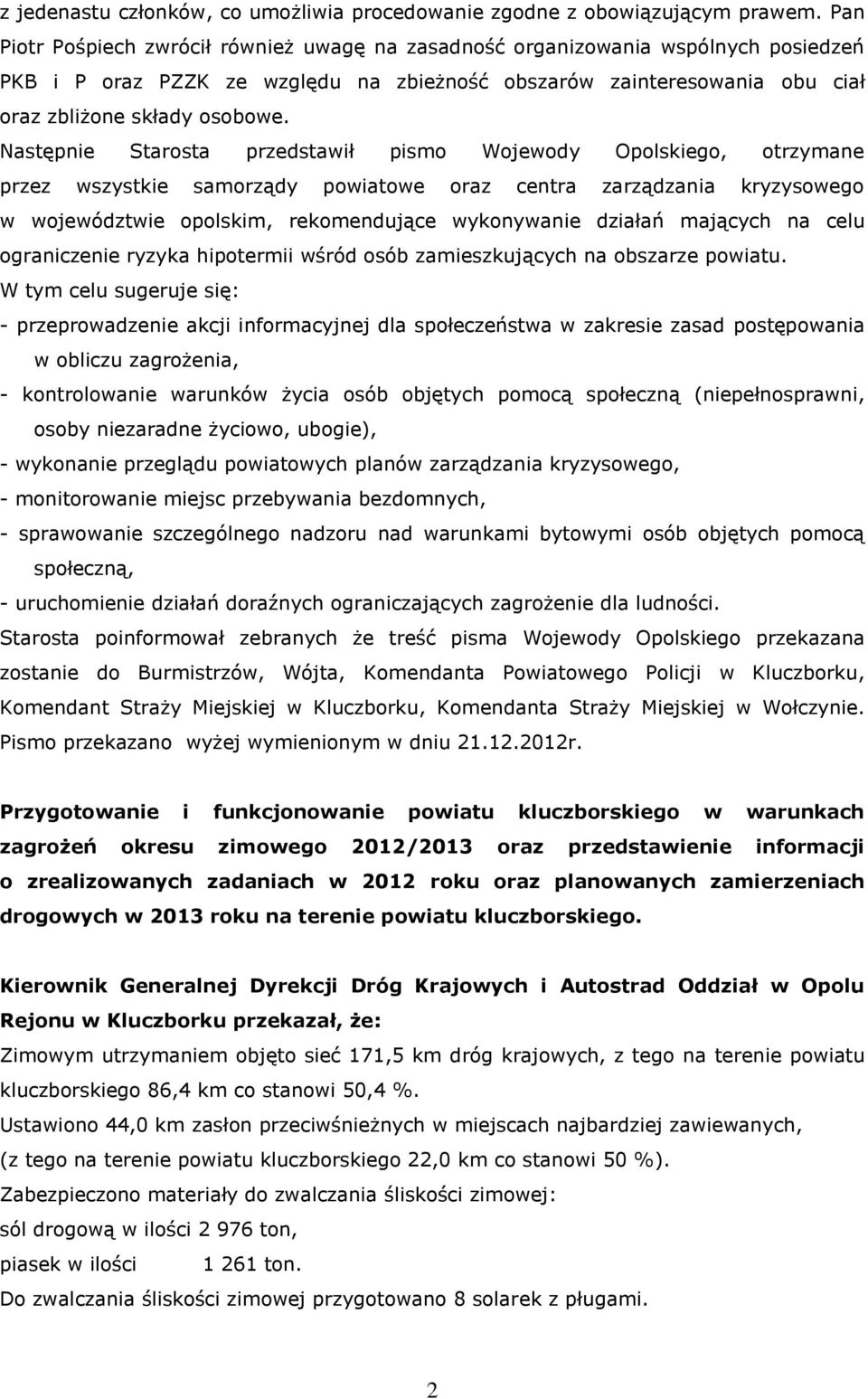 Następnie Starosta przedstawił pismo Wojewody Opolskiego, otrzymane przez wszystkie samorządy powiatowe oraz centra zarządzania kryzysowego w województwie opolskim, rekomendujące wykonywanie działań
