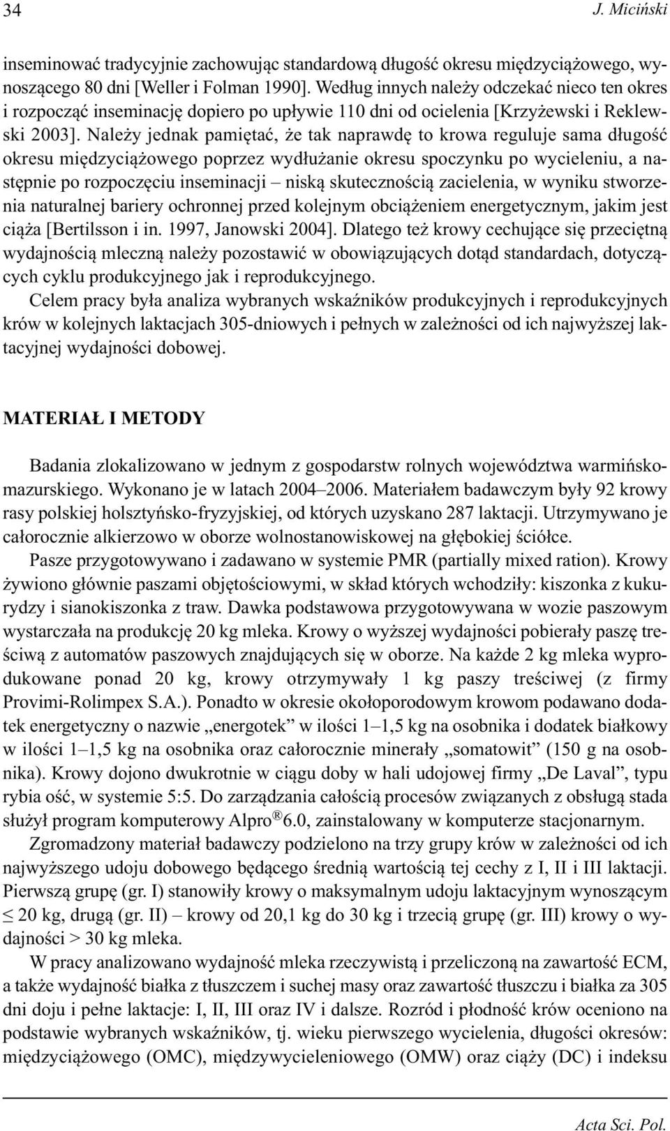 Należy jednak pamiętać, że tak naprawdę to krowa reguluje sama długość okresu międzyciążowego poprzez wydłużanie okresu spoczynku po wycieleniu, a następnie po rozpoczęciu inseminacji niską