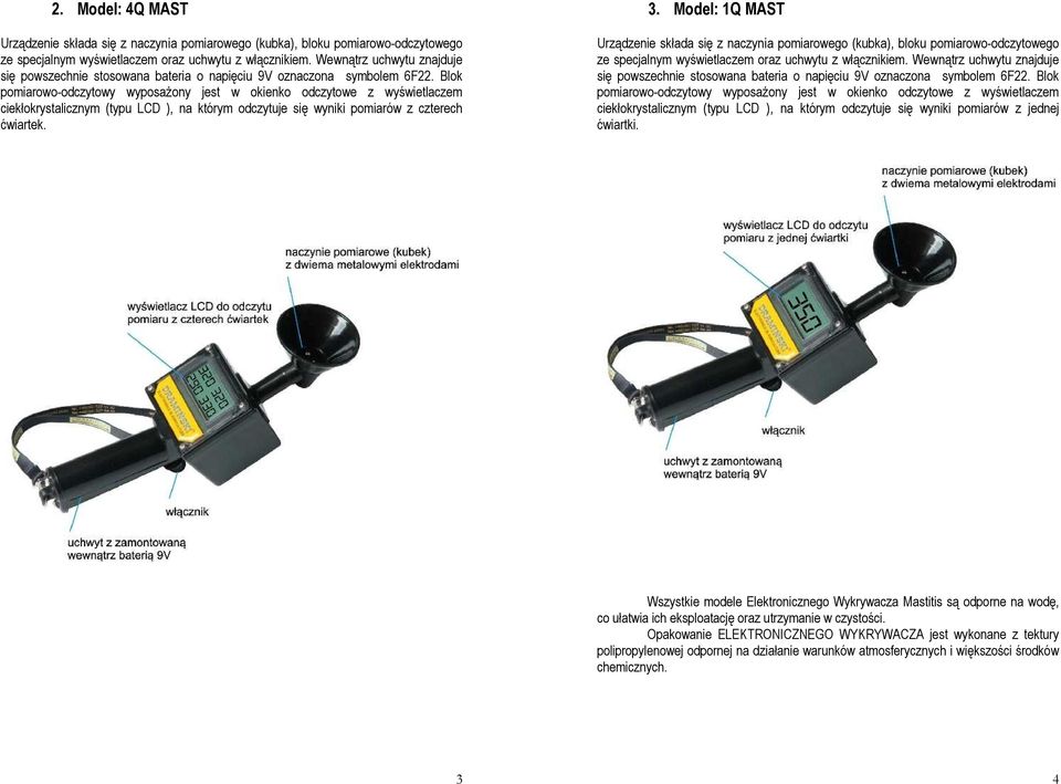 Blok pomiarowo-odczytowy wyposażony jest w okienko odczytowe z wyświetlaczem ciekłokrystalicznym (typu LCD ), na którym odczytuje się wyniki pomiarów z czterech ćwiartek. 3.