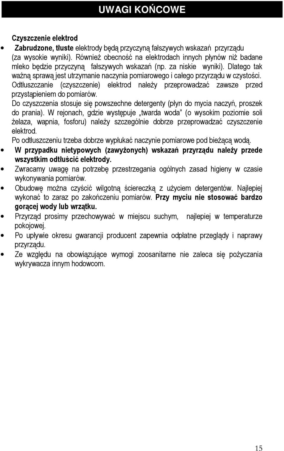 Dlatego tak ważną sprawą jest utrzymanie naczynia pomiarowego i całego przyrządu w czystości. Odtłuszczanie (czyszczenie) elektrod należy przeprowadzać zawsze przed przystąpieniem do pomiarów.