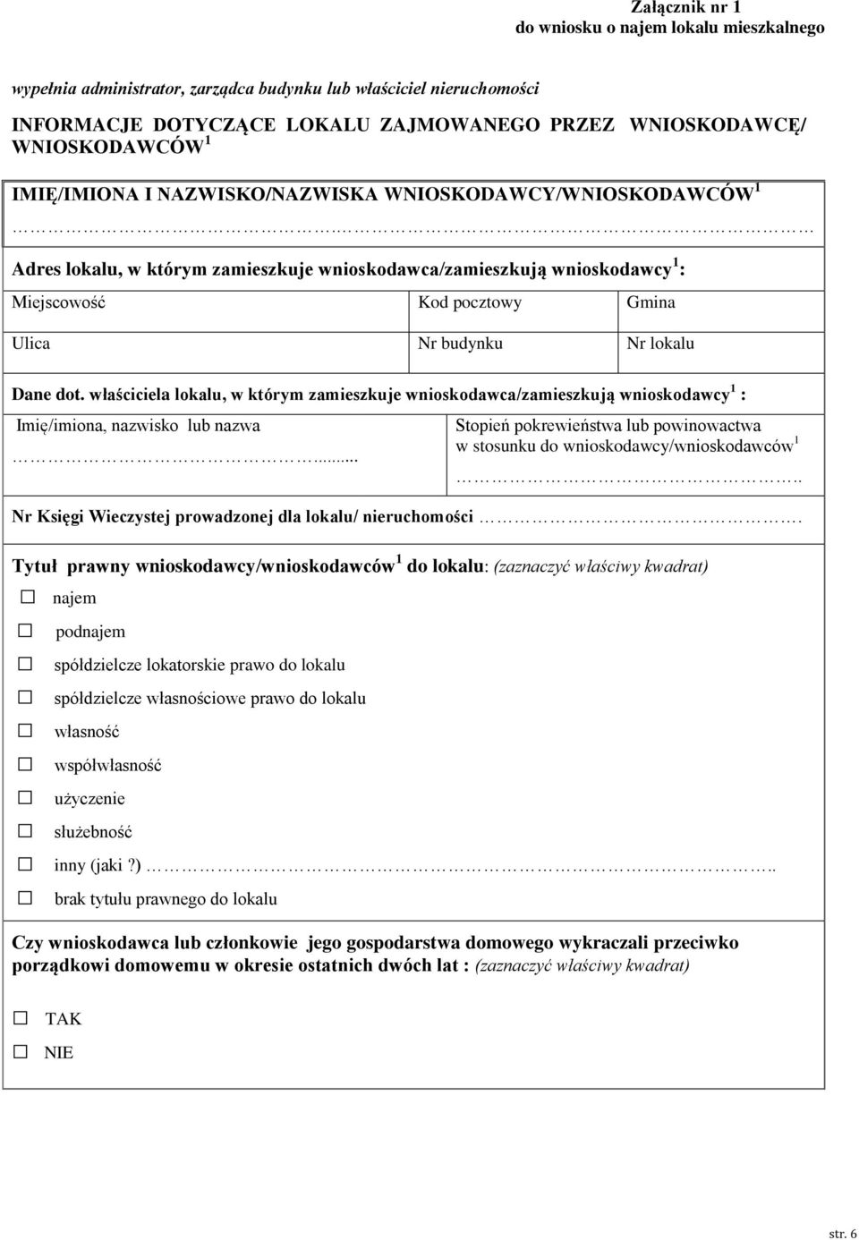 właściciela lokalu, w którym zamieszkuje wnioskodawca/zamieszkują wnioskodawcy : Imię/imiona, nazwisko lub nazwa... Stopień pokrewieństwa lub powinowactwa w stosunku do wnioskodawcy/wnioskodawców.