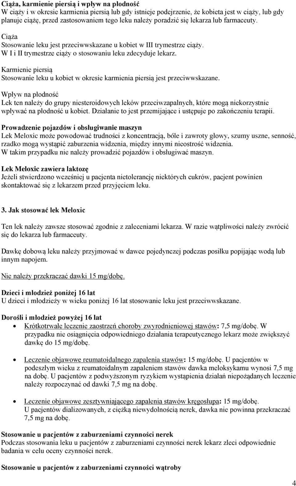 Karmienie piersią Stosowanie leku u kobiet w okresie karmienia piersią jest przeciwwskazane.