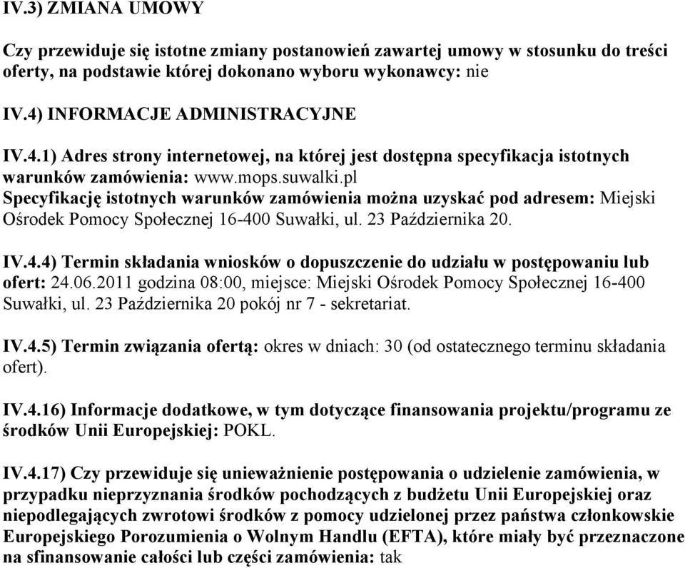 pl Specyfikację istotnych warunków zamówienia można uzyskać pod adresem: Miejski Ośrodek Pomocy Społecznej 16-400 Suwałki, ul. 23 Października 20. IV.4.4) Termin składania wniosków o dopuszczenie do udziału w postępowaniu lub ofert: 24.