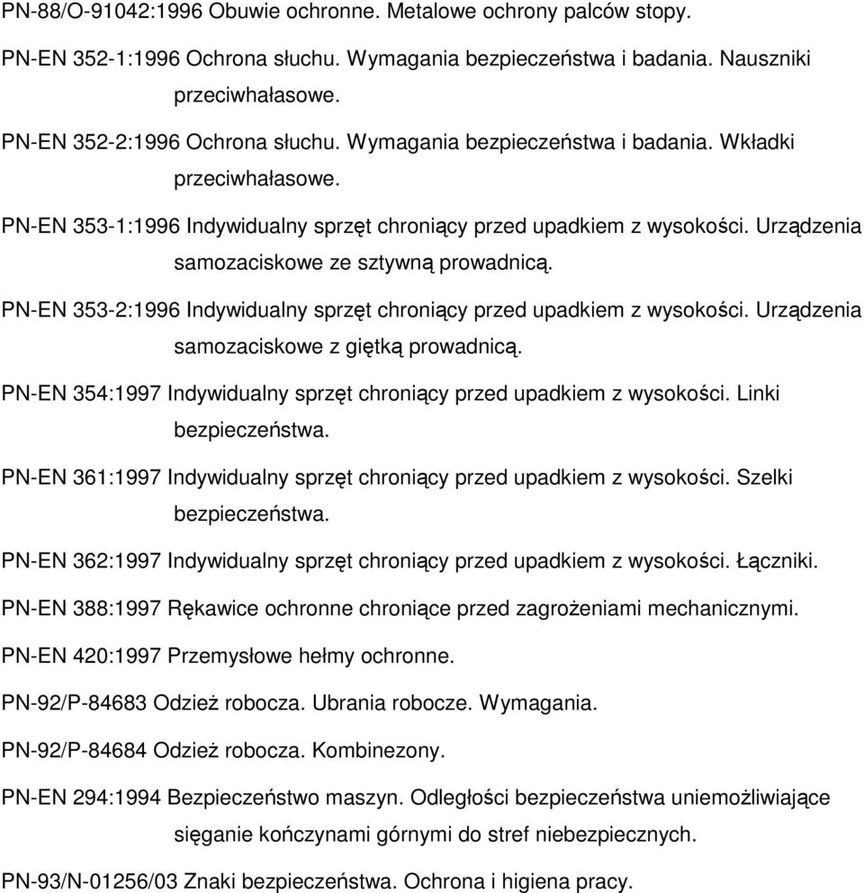 PN-EN 353-2:1996 Indywidualny sprzęt chroniący przed upadkiem z wysokości. Urządzenia samozaciskowe z giętką prowadnicą. PN-EN 354:1997 Indywidualny sprzęt chroniący przed upadkiem z wysokości.