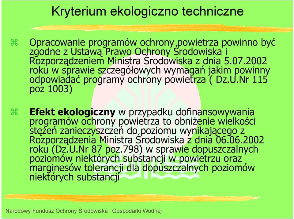 Nr 115 poz 1003) Efekt ekologiczny w przypadku dofinansowywania programów ochrony powietrza to obniżenie wielkości stężeń zanieczyszczeń do poziomu wynikającego z