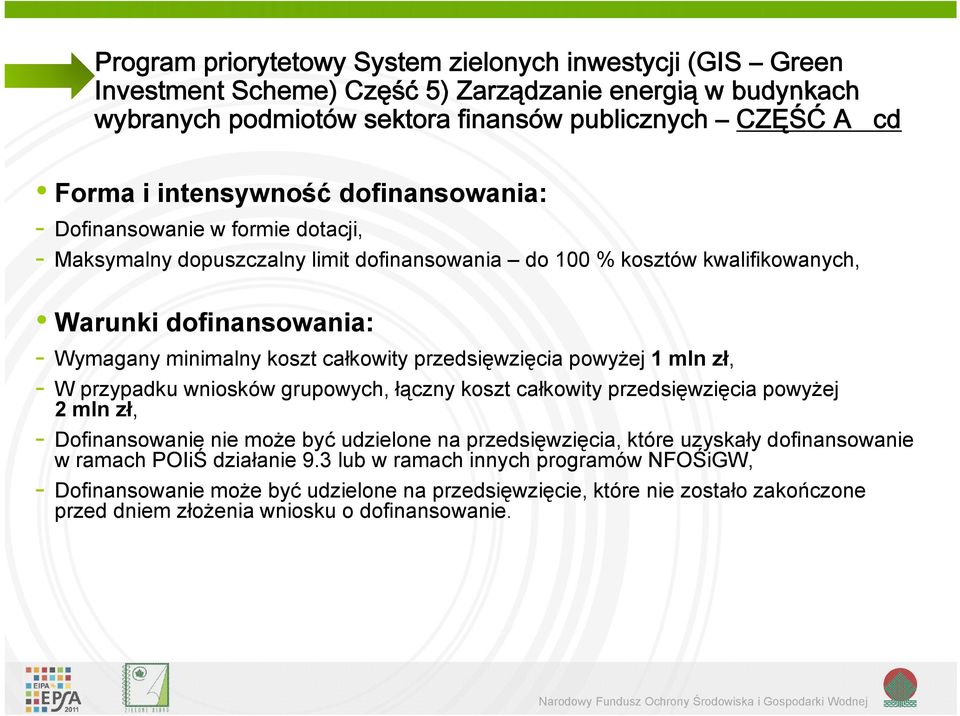 grupowych, łączny koszt całkowity przedsięwzięcia powyżej 2 mln zł, - Dofinansowanie nie może być udzielone na przedsięwzięcia, ę ę które uzyskały y dofinansowanie w ramach