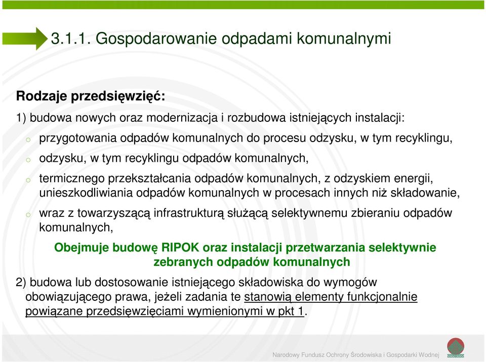 składwanie, wraz z twarzyszącą infrastrukturą służącą selektywnemu zbieraniu dpadów kmunalnych, Obejmuje budwę RIPOK raz instalacji przetwarzania selektywnie zebranych dpadów