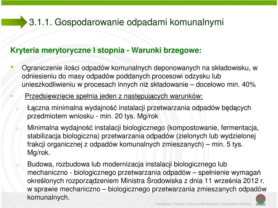 40% Przedsięwzięcie spełnia jeden z następujących warunków: Łączna minimalna wydajnść instalacji przetwarzania dpadów będących przedmitem wnisku - min. 20 tys.